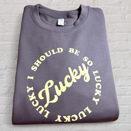 I Should Be So Lucky Sweatshirt