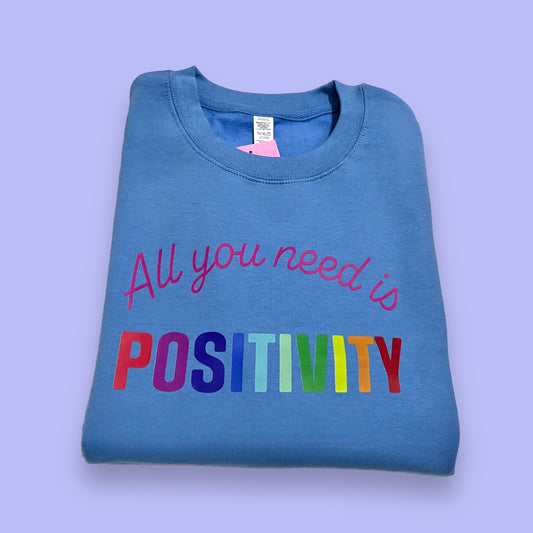 All You Need is Positivity Sweatshirt