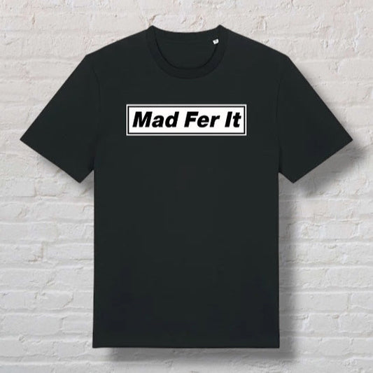 Mad Fer It 100% Organic Cotton Tee