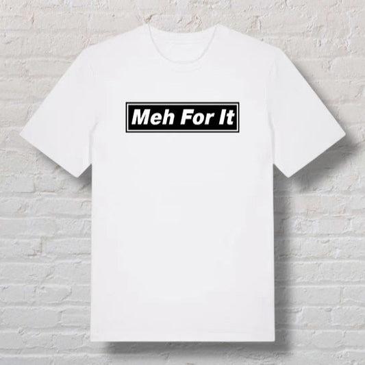 Meh For It 100% Organic Cotton Tee