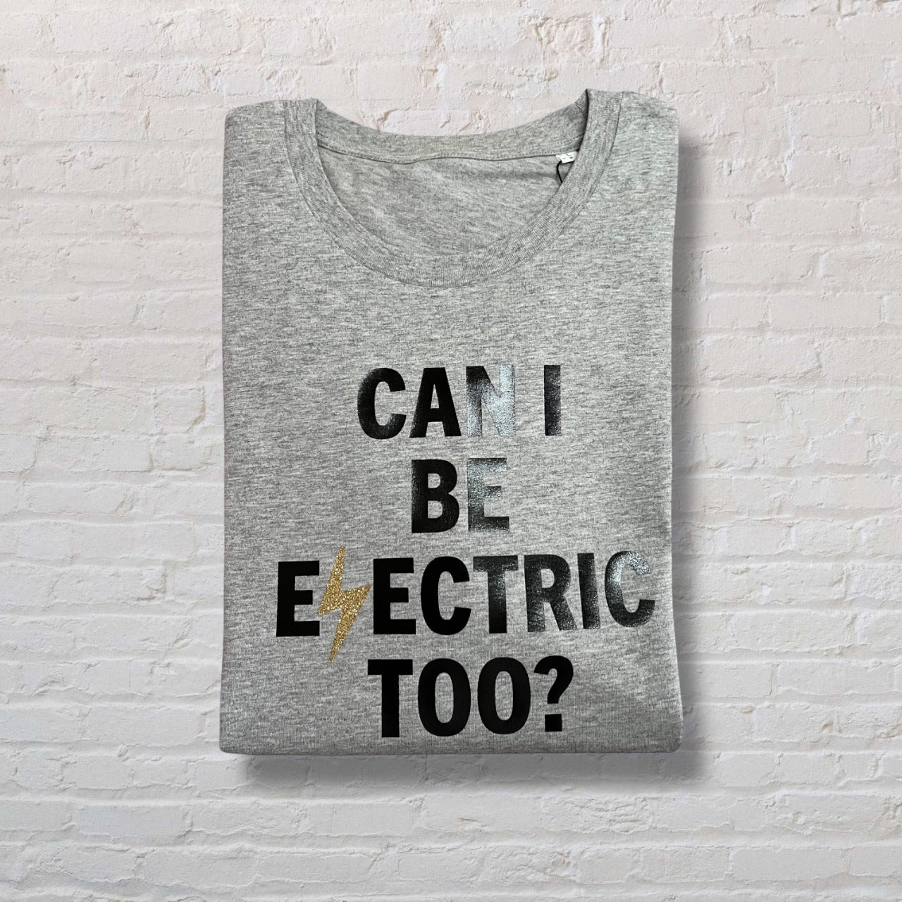Can I Be Electric Too? 100% Organic Cotton Tee