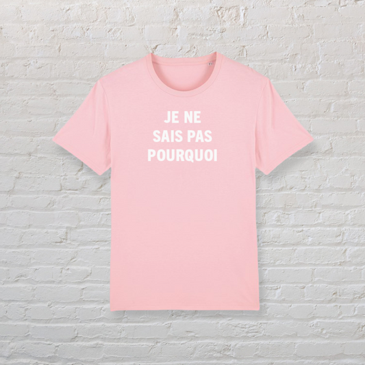 Je Ne Sais Pas Pourquoi Organic Cotton Tee