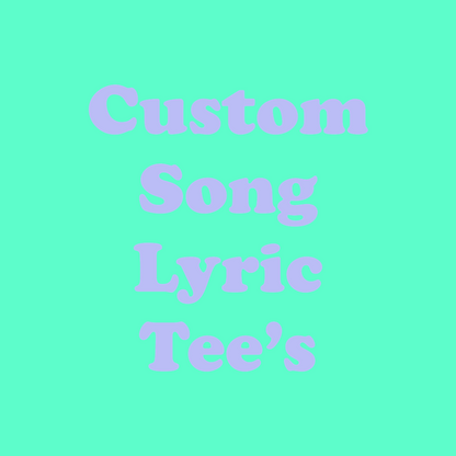 Custom Song Lyric 100% Organic Cotton Tee