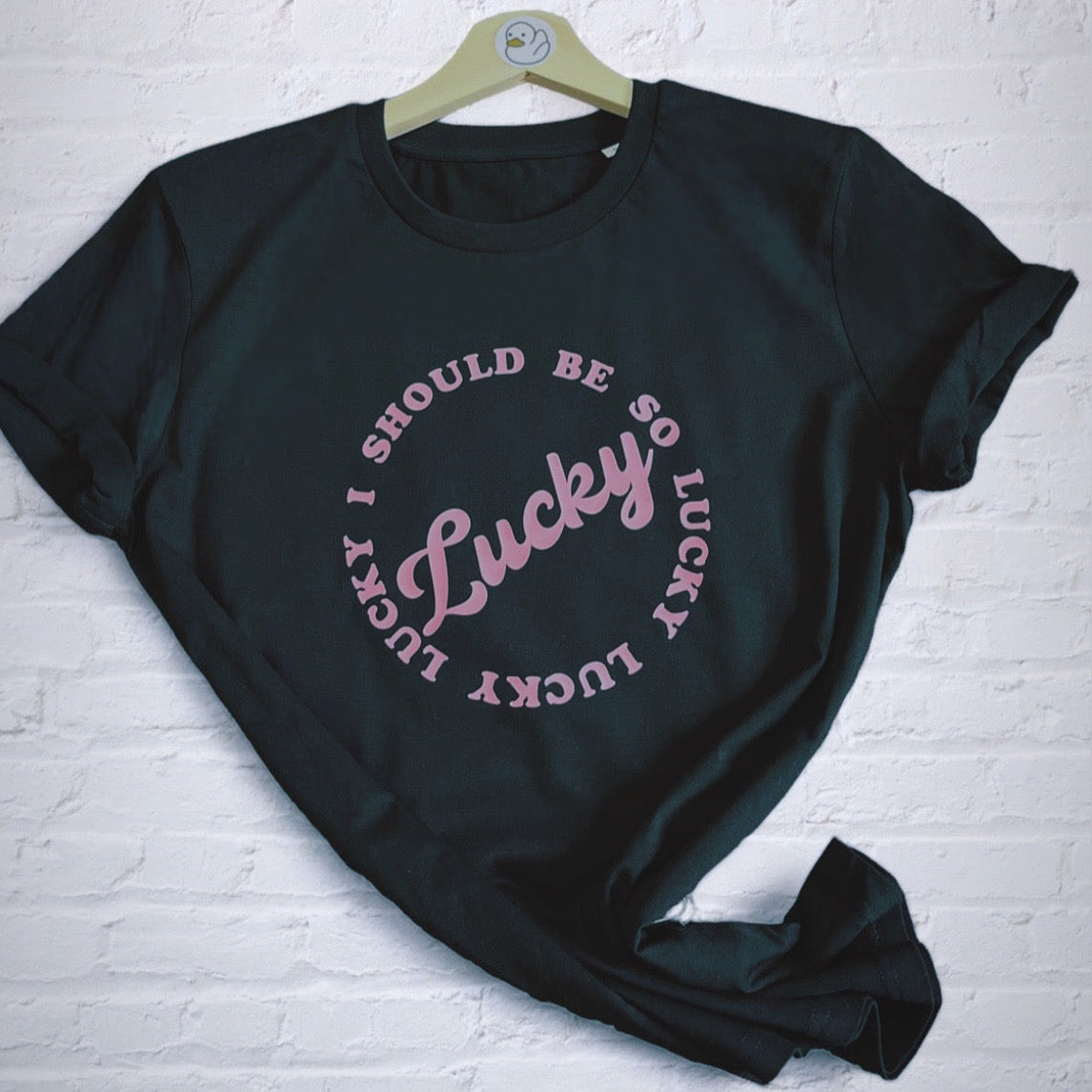 I Should Be So Lucky 100% Organic Tee