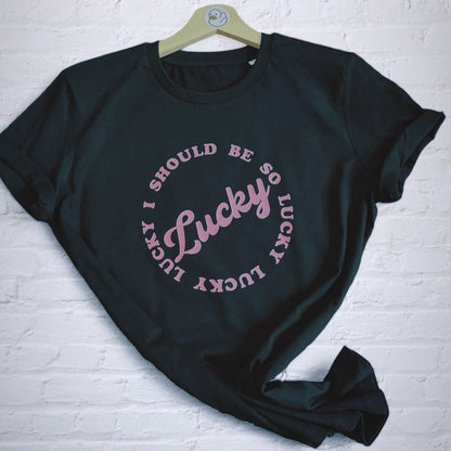 I Should Be So Lucky 100% Organic Tee