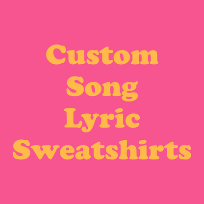 Custom Song Lyric Sweatshirt