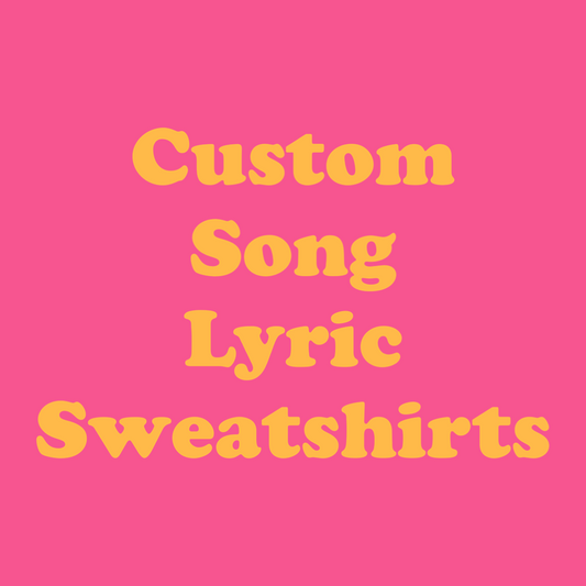 Custom Song Lyric Sweatshirt