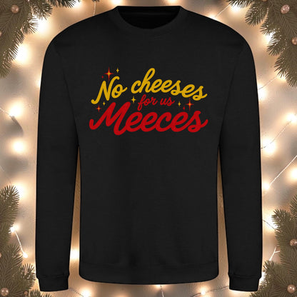No Cheeses For Us Meeces Sweatshirt