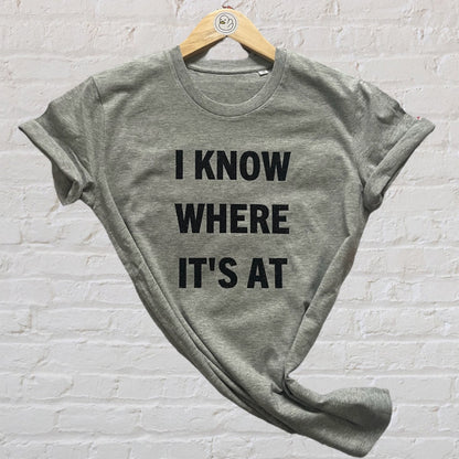 I Know Where It's At 100% Organic Cotton Tee