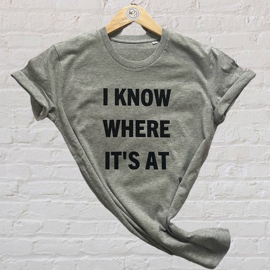 I Know Where It's At 100% Organic Cotton Tee