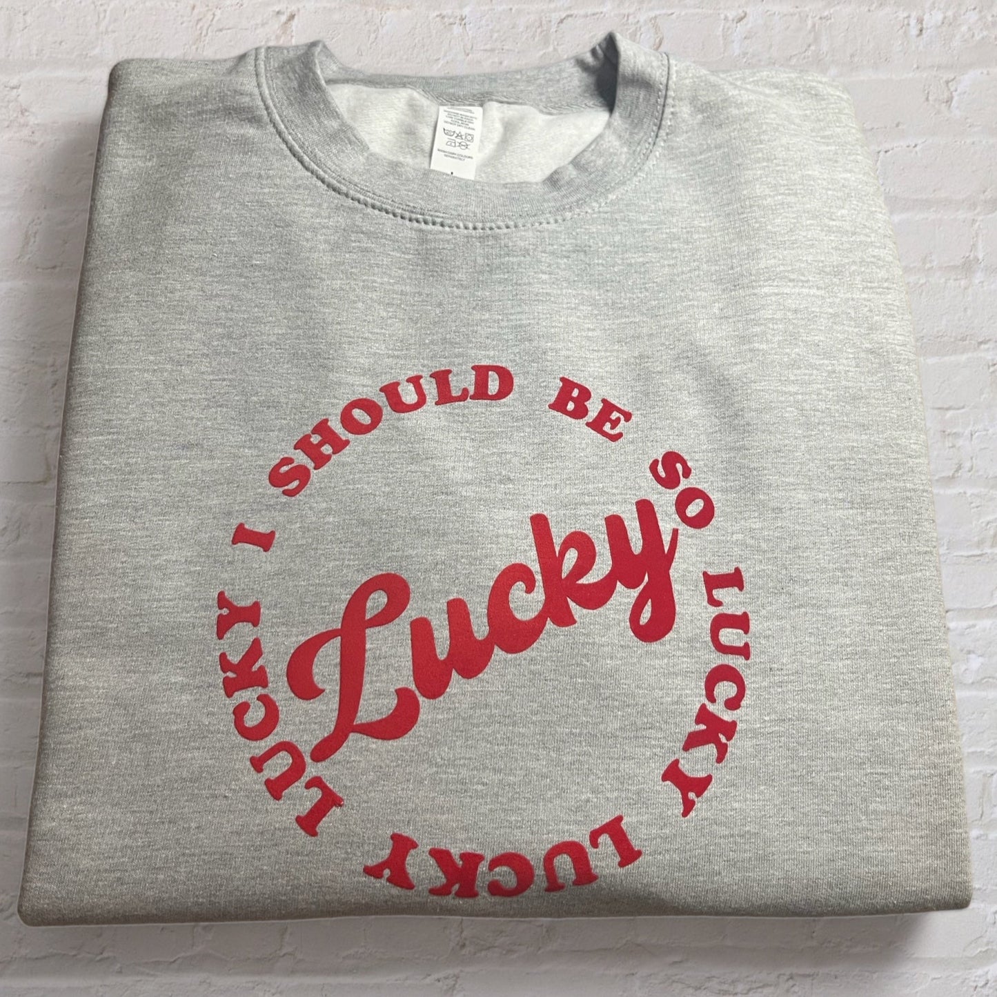 I Should Be So Lucky Sweatshirt