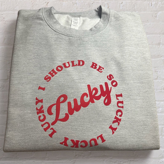 I Should Be So Lucky Sweatshirt