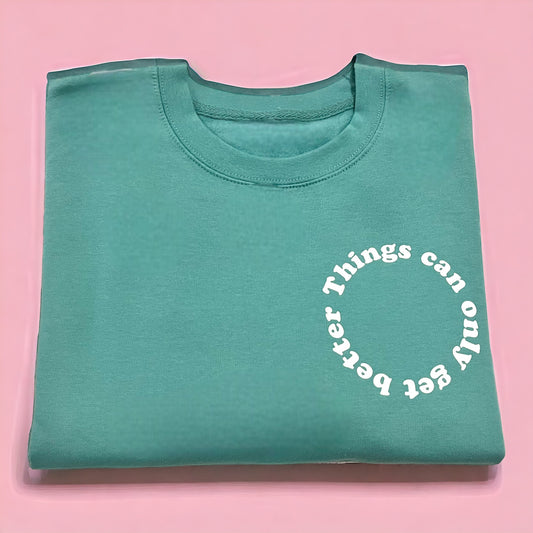 Things Can Only Get Better Sweatshirt