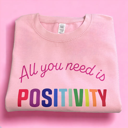 All You Need is Positivity Sweatshirt