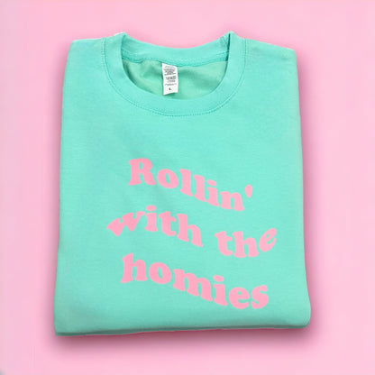 Rollin' with the homies sweatshirt