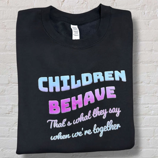 Children Behave Sweatshirt