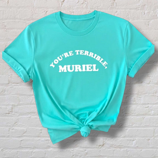 You're Terrible, Muriel 100% Organic Cotton Tee