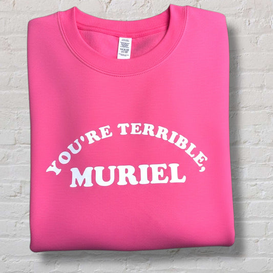 You're Terrible, Muriel Sweatshirt