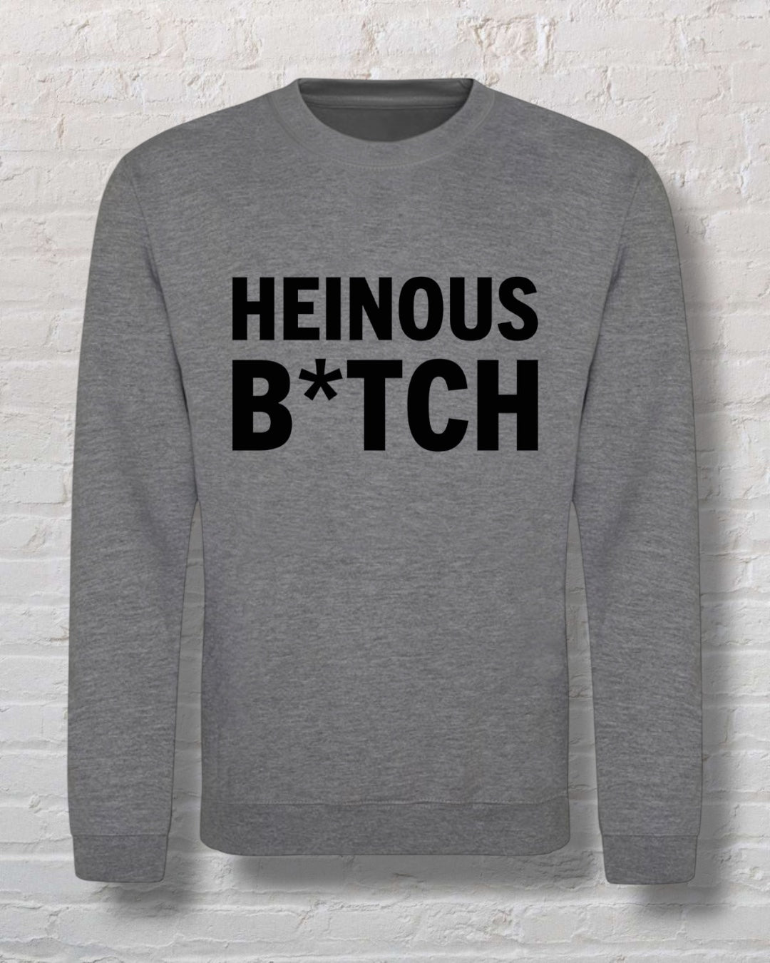 Heinous B*tch Sweatshirt