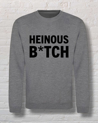 Heinous B*tch Sweatshirt