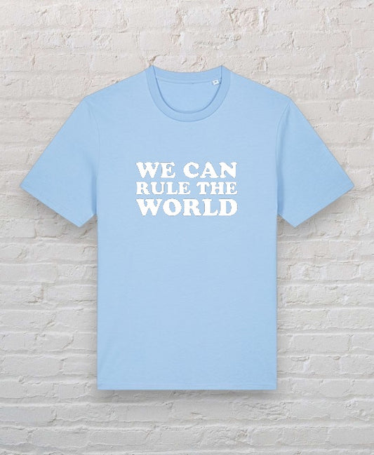 We Can Rule The World 100% Organic Cotton Tee