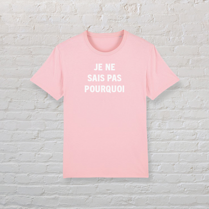 Je Ne Sais Pas Pourquoi Organic Cotton Tee