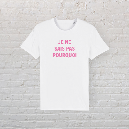 Je Ne Sais Pas Pourquoi Organic Cotton Tee