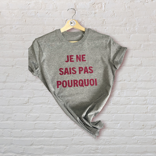 Je Ne Sais Pas Pourquoi Organic Cotton Tee