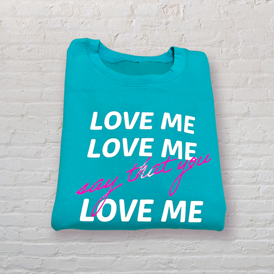 Love Me Love Me Sweatshirt