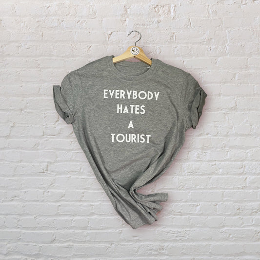 Everybody Hates A Tourist 100% Organic Cotton Tee